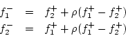 \begin{eqnarray*}
f^{{-}}_1 &=& f^{{+}}_2 + \rho(f^{{+}}_1 - f^{{+}}_2)\\
f^{{-}}_2 &=& f^{{+}}_1 + \rho(f^{{+}}_1 - f^{{+}}_2)
\end{eqnarray*}