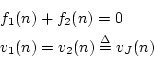 \begin{eqnarray*}
&& f_1(n) + f_2(n) = 0\\
&& v_1(n) = v_2(n) \isdef v_J(n)
\end{eqnarray*}