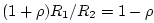 $ (1+\rho)R_1/R_2 = 1-\rho$