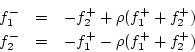 \begin{eqnarray*}
f^{{-}}_1 &=& -f^{{+}}_2 + \rho(f^{{+}}_1 + f^{{+}}_2)\\
f^{{-}}_2 &=& -f^{{+}}_1 - \rho(f^{{+}}_1 + f^{{+}}_2)
\end{eqnarray*}