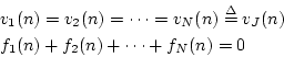 \begin{eqnarray*}
&& v_1(n) = v_2(n) = \cdots = v_N(n) \isdef v_J(n)\\
&& f_1(n) + f_2(n) + \cdots + f_N(n) = 0
\end{eqnarray*}