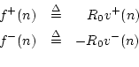 \begin{eqnarray*}
f^{{+}}(n) &\isdef & \quad\! R_0 v^{+}(n)\\
f^{{-}}(n) &\isdef & - R_0 v^{-}(n)\\
\end{eqnarray*}