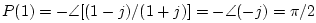 $ P(1)=-\angle[(1-j)/(1+j)]=-\angle(-j) = \pi/2$