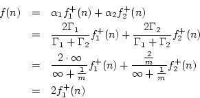 \begin{eqnarray*}
f(n) &=& \alpha_1 f^{{+}}_1(n) + \alpha_2 f^{{+}}_2(n)\\
&=&...
...c{2}{m}}{\infty+\frac{1}{m}} f^{{+}}_2(n)\\
&=& 2 f^{{+}}_1(n)
\end{eqnarray*}