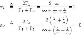 \begin{eqnarray*}
\alpha_1 &\isdef & \frac{2\Gamma _1}{\Gamma _1+\Gamma _2}
= \...
...\mu}\right)}{\infty+\left(\frac{1}{m}+\frac{1}{\mu}\right)}
= 0
\end{eqnarray*}