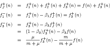 \begin{eqnarray*}
f^{{+}}_J(n) &=& f^{{+}}_1(n)+f^{{+}}_2(n)+f^{{+}}_3(n)
= f(...
...(n)\\
&=& \frac{\mu}{m+\mu}f^{{+}}_3(n) - \frac{m}{m+\mu} f(n)
\end{eqnarray*}