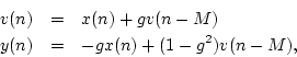 \begin{eqnarray*}
v(n) &=& x(n) + g v(n-M)\\
y(n) &=& -g x(n) + (1-g^2) v(n-M),
\end{eqnarray*}