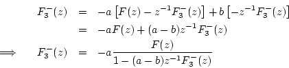 \begin{eqnarray*}
F^{-}_3(z) &=& -a\left[F(z)-z^{-1}F^{-}_3(z)\right] + b\left[-...
...\,\,\quad
F^{-}_3(z) &=& -a\frac{F(z)}{1-(a-b)z^{-1}F^{-}_3(z)}
\end{eqnarray*}