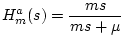 $\displaystyle H^a_m(s) = \frac{ms}{ms+\mu}
$