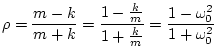 $\displaystyle \rho = \frac{m-k}{m+k} = \frac{1-\frac{k}{m}}{1+\frac{k}{m}} = \frac{1-\omega_0^2}{1+\omega_0^2}
$