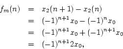 \begin{eqnarray*}
f_m(n) &=& x_2(n+1) - x_2(n)\\
&=& (-1)^{n+1}x_0 - (-1)^n x_0\\
&=& (-1)^{n+1}x_0 + (-1)^{n+1}x_0\\
&=& (-1)^{n+1}2 x_0,
\end{eqnarray*}