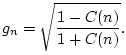 $\displaystyle g_n=\sqrt{\frac{1-C(n)}{1+C(n)}}.
$