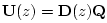 $\displaystyle \mathbf{U}(z) = \mathbf{D}(z) \mathbf{Q}
$