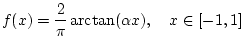 $\displaystyle f(x) = \frac{2}{\pi}\arctan(\alpha x), \quad x\in[-1,1]
$