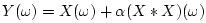 $\displaystyle Y(\omega) = X(\omega) + \alpha (X\ast X)(\omega)
$