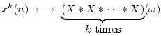 $\displaystyle x^k(n) \;\longleftrightarrow\; \underbrace{(X\ast X \ast \cdots \ast X)}_{\mbox{$k$\ times}}(\omega)
$