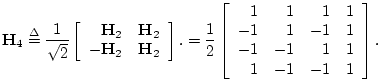$\displaystyle \mathbf{H}_4 \isdef
\frac{1}{\sqrt{2}}
\left[\begin{array}{rr}
\...
...}{rrrr}
1& 1& 1&1\\
-1& 1&-1&1\\
-1&-1& 1&1\\
1&-1&-1&1
\end{array}\right].
$