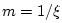 $ m = 1/\xi $