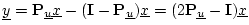 $\displaystyle \underline{y}= \mathbf{P}_{\underline{u}}\underline{x}- (\mathbf{...
...line{u}})\underline{x}= (2\mathbf{P}_{\underline{u}}- \mathbf{I})\underline{x}
$