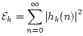 $\displaystyle {\cal E}_k = \sum_{n=0}^\infty \left\vert h_k(n)\right\vert^2
$