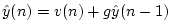 $ {\hat y}(n) = v(n) + g {\hat y}(n-1)$