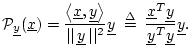 $\displaystyle {\cal P}_{\underline{y}}(\underline{x}) = \frac{\left<\underline{...
...derline{x}^T{\underline{y}}}{{\underline{y}}^T{\underline{y}}}{\underline{y}}.
$