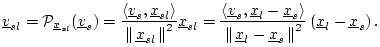 $\displaystyle \underline{v}_{sl}= {\cal P}_{\underline{x}_{sl}}(\underline{v}_s...
...line{x}_s\,\right\Vert^2}\left(\underline{x}_l-\underline{x}_s\right). \protect$