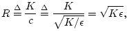 $\displaystyle R\isdef \frac{K}{c} \isdef \frac{K}{\sqrt{K/\epsilon }} = \sqrt{K\epsilon },
$