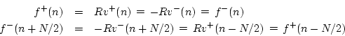 \begin{eqnarray*}
f^{{+}}(n) &=&Rv^{+}(n) \,\mathrel{\mathop=}\,-Rv^{-}(n) \,\ma...
...el{\mathop=}\,Rv^{+}(n-N/2) \,\mathrel{\mathop=}\,f^{{+}}(n-N/2)
\end{eqnarray*}