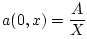 $\displaystyle a(0,x) = \frac{A}{X}$