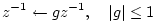 $\displaystyle z^{-1}\leftarrow gz^{-1}, \quad \left\vert g\right\vert\leq 1
$