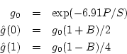 \begin{eqnarray*}
g_0 &=& \exp( - 6.91 P / S) \\
{\hat g}(0) &=& g_0 (1 + B)/2 \\
{\hat g}(1) &=& g_0 (1 - B)/4
\end{eqnarray*}