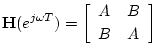 $\displaystyle \mathbf{H}(e^{j\omega T}) = \left[\begin{array}{cc} A & B \\ [2pt] B & A \end{array}\right]
$