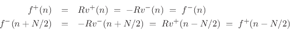 \begin{eqnarray*}
f^{{+}}(n) &=&Rv^{+}(n) \eqsp -Rv^{-}(n) \eqsp f^{{-}}(n) \\
f^{{-}}(n+N/2) &=&-Rv^{-}(n+N/2) \eqsp Rv^{+}(n-N/2) \eqsp f^{{+}}(n-N/2)
\end{eqnarray*}