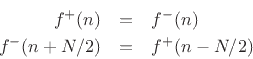 \begin{eqnarray*}
f^{{+}}(n) &=& f^{{-}}(n) \\
f^{{-}}(n+N/2) &=& f^{{+}}(n-N/2)
\end{eqnarray*}