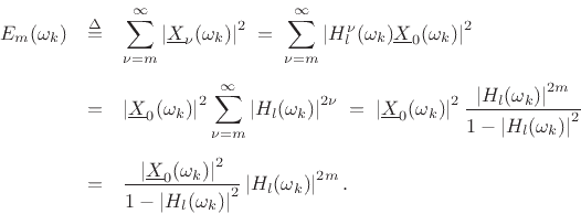 \begin{eqnarray*}
E_m(\omega_k)
&\isdef & \sum_{\nu=m}^\infty \left\vert\underline{X}_\nu(\omega_k)\right\vert^2
\eqsp \sum_{\nu=m}^\infty \left\vert H_l^\nu(\omega_k) \underline{X}_0(\omega_k)\right\vert^2\\ [5pt]
&=& \left\vert\underline{X}_0(\omega_k)\right\vert^2 \sum_{\nu=m}^\infty \left\vert H_l(\omega_k)\right\vert^{2\nu}
\eqsp \left\vert\underline{X}_0(\omega_k)\right\vert^2 \frac{\left\vert H_l(\omega_k)\right\vert^{2m}}{1-\left\vert H_l(\omega_k)\right\vert^2}\\ [5pt]
&=& \frac{\left\vert\underline{X}_0(\omega_k)\right\vert^2}{1-\left\vert H_l(\omega_k)\right\vert^2} \left\vert H_l(\omega_k)\right\vert^{2m}.
\end{eqnarray*}