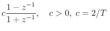 $\displaystyle c\frac{1-z^{-1}}{1+z^{-1}}, \quad c>0, \; c=2/T\;$