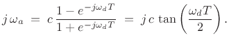 $\displaystyle j\,\omega_a \;=\; c \, \frac{1-e^{-j\omega_d T}}{1+e^{-j\omega_d T}}
\;=\; j \, c \, \tan\left(\frac{\omega_dT}{2}\right).
$