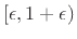 $ [\epsilon,1+\epsilon)$