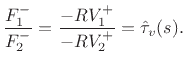 $\displaystyle \frac{F^{-}_1}{F^{-}_2} = \frac{-RV^{+}_1}{-RV^{+}_2} = \hat{\tau}_v(s).
$