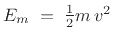 $ E_m \eqsp \frac{1}{2}m\, v^2$