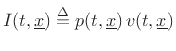 $ I(t,\underline{x})\isdef p(t,\underline{x})\,v(t,\underline{x})$