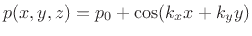 $\displaystyle p(x,y,z) = p_0 + \cos(k_x x + k_y y)
$