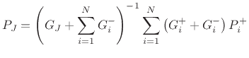 $\displaystyle P_J = \left(G_J + \sum_{i=1}^N G_i^-\right)^{-1} \sum_{i=1}^N
\left(G_i^+ + G_i^- \right)P_i^+
$