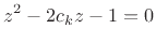 $\displaystyle z^2 - 2c_k z - 1 = 0
$