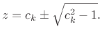 $\displaystyle z = c_k \pm \sqrt{c_k^2 - 1}.
$