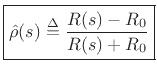 $\displaystyle \fbox{$\displaystyle \hat{\rho}(s) \isdef \frac{R(s)-R_0}{R(s)+R_0}$} \protect$