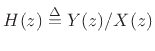 $ H(z)\isdef Y(z)/X(z)$