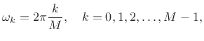 $\displaystyle \omega_k = 2\pi\frac{k}{M}, \quad k=0,1,2,\dots,M-1,
$