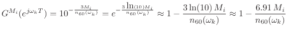 $\displaystyle G^{M_i}(e^{j\omega_kT}) = 10^{-\frac{3M_i}{n_{60}(\omega_k)}} =
e^{-\frac{3\,\mbox{ln}(10)M_i}{n_{60}(\omega_k)}} \approx
1-\frac{3\,\mbox{ln}(10)\,M_i}{n_{60}(\omega_k)} \approx
1-\frac{6.91\,M_i}{n_{60}(\omega_k)}
$